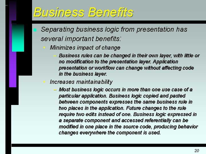 Business Benefits n Separating business logic from presentation has several important benefits: • Minimizes