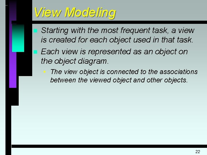 View Modeling n n Starting with the most frequent task, a view is created