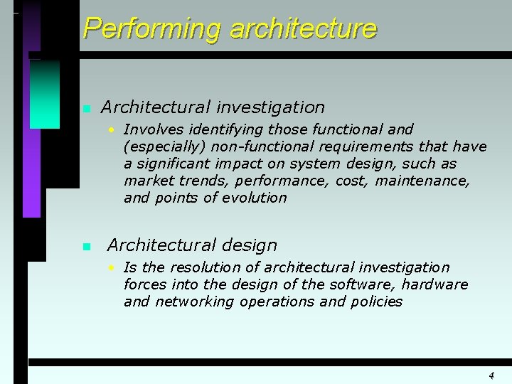Performing architecture n Architectural investigation • Involves identifying those functional and (especially) non-functional requirements