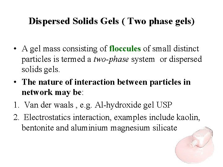 Dispersed Solids Gels ( Two phase gels) • A gel mass consisting of floccules