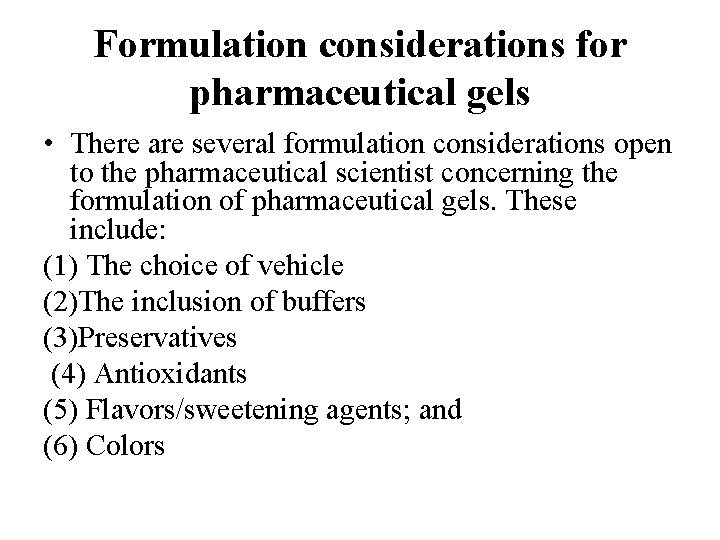 Formulation considerations for pharmaceutical gels • There are several formulation considerations open to the