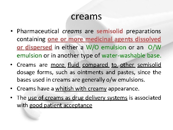 creams • Pharmaceutical creams are semisolid preparations containing one or more medicinal agents dissolved