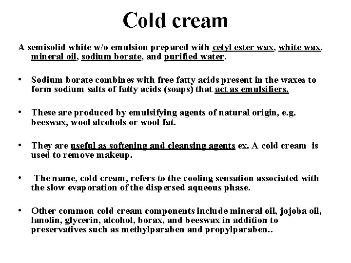 Cold cream A semisolid white w/o emulsion prepared with cetyl ester wax, white wax,