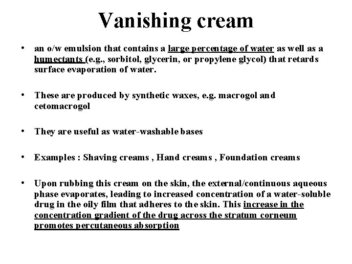 Vanishing cream • an o/w emulsion that contains a large percentage of water as