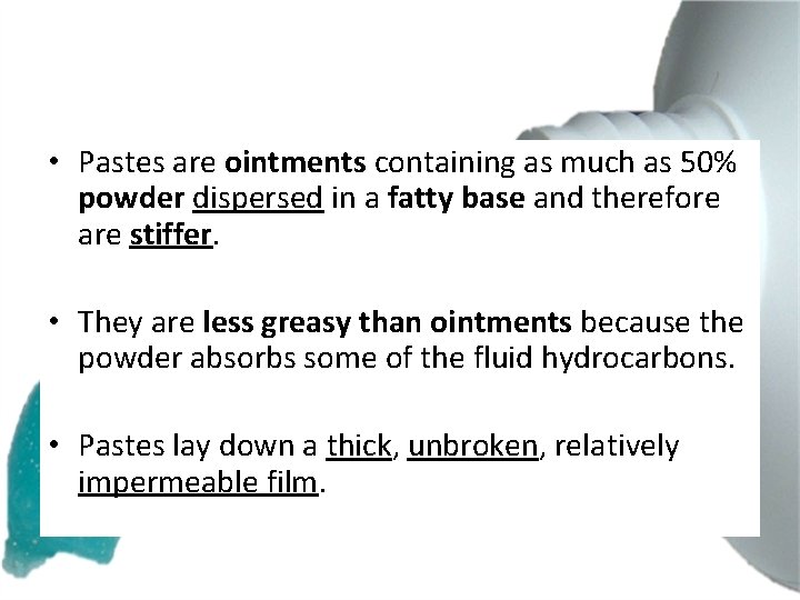  • Pastes are ointments containing as much as 50% powder dispersed in a