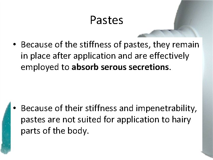 Pastes • Because of the stiffness of pastes, they remain in place after application