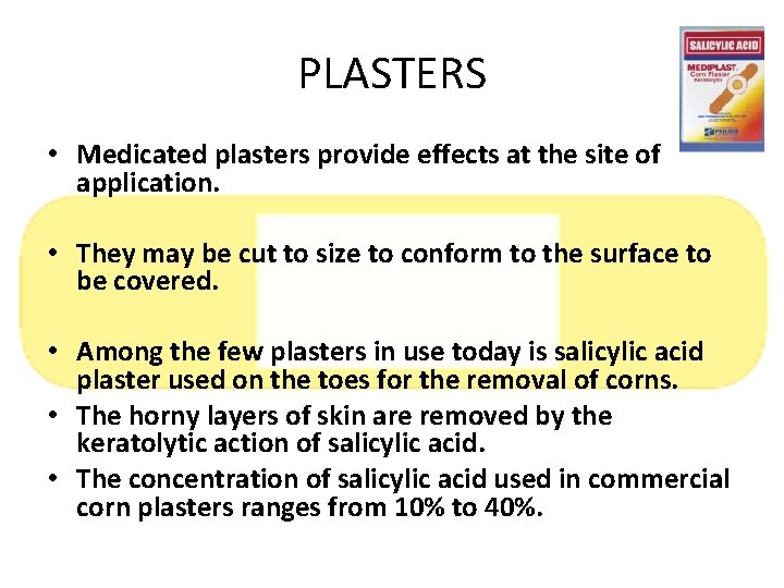 PLASTERS • Medicated plasters provide effects at the site of application. • They may