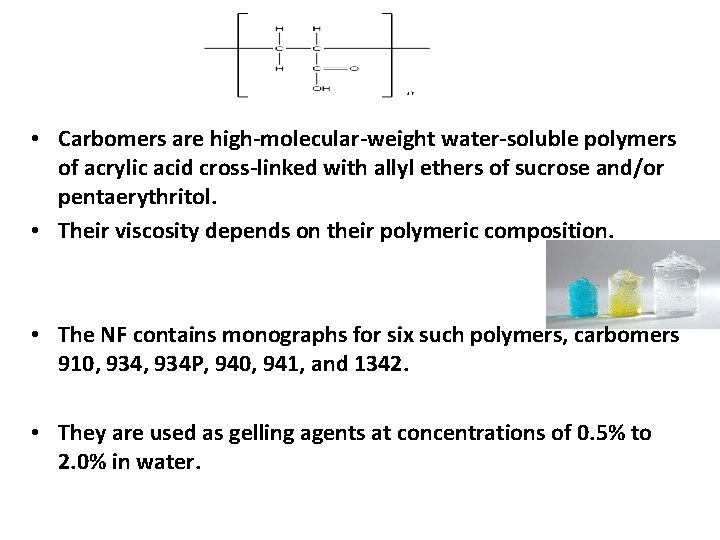  • Carbomers are high-molecular-weight water-soluble polymers of acrylic acid cross-linked with allyl ethers