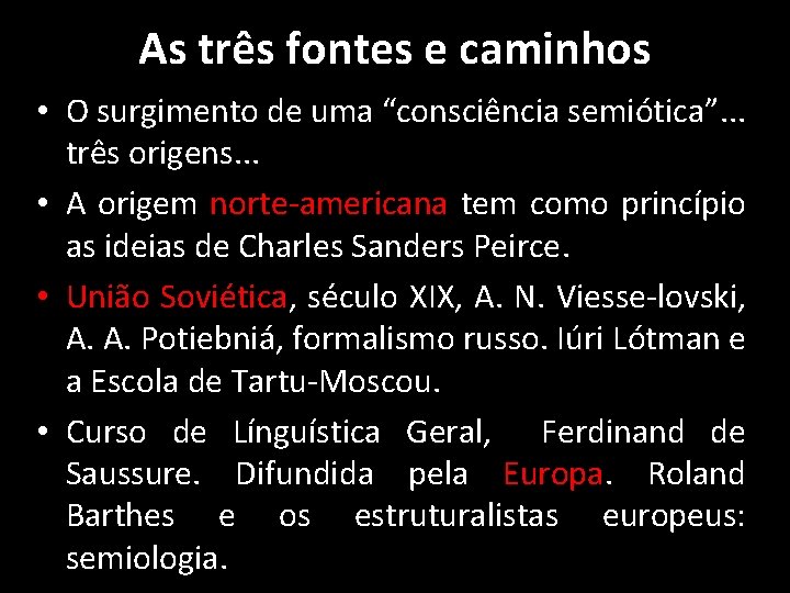 As três fontes e caminhos • O surgimento de uma “consciência semiótica”. . .