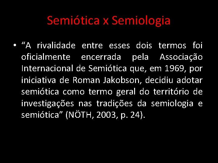 Semiótica x Semiologia • “A rivalidade entre esses dois termos foi oficialmente encerrada pela