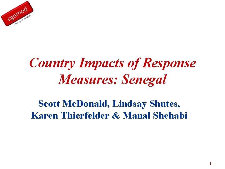 Country Impacts of Response Measures: Senegal Scott Mc. Donald, Lindsay Shutes, Karen Thierfelder &
