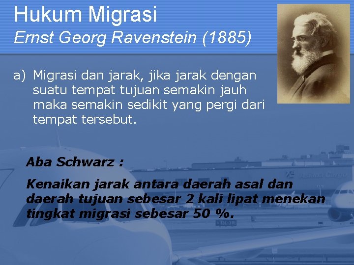 Hukum Migrasi Ernst Georg Ravenstein (1885) a) Migrasi dan jarak, jika jarak dengan suatu
