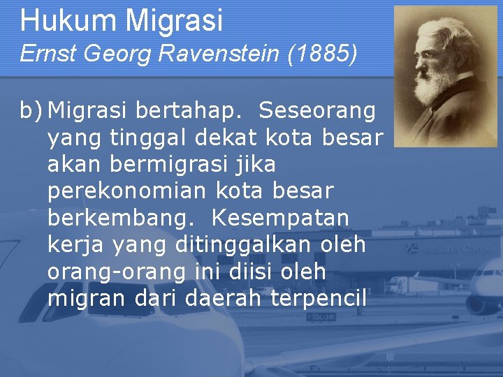 Hukum Migrasi Ernst Georg Ravenstein (1885) b) Migrasi bertahap. Seseorang yang tinggal dekat kota