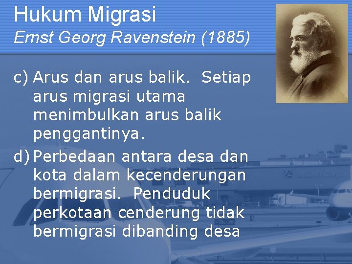 Hukum Migrasi Ernst Georg Ravenstein (1885) c) Arus dan arus balik. Setiap arus migrasi