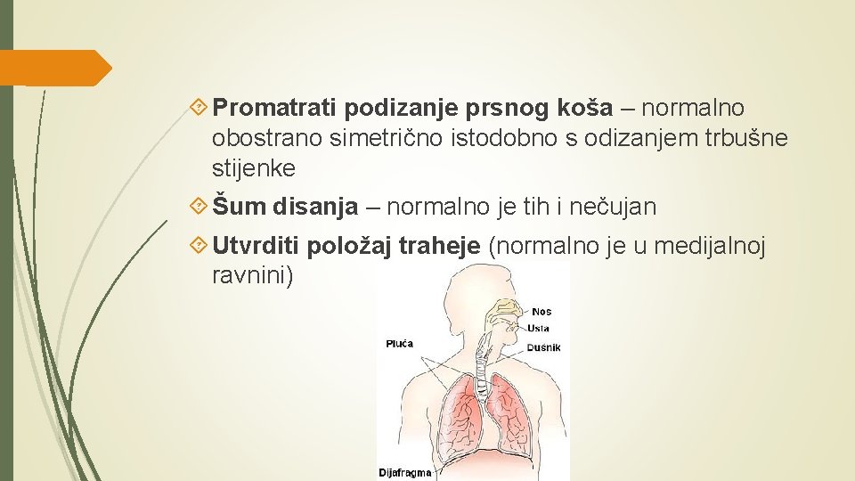  Promatrati podizanje prsnog koša – normalno obostrano simetrično istodobno s odizanjem trbušne stijenke