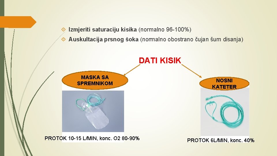  Izmjeriti saturaciju kisika (normalno 96 -100%) Auskultacija prsnog šoka (normalno obostrano čujan šum