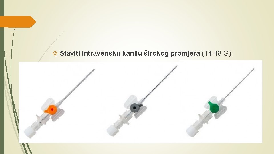  Staviti intravensku kanilu širokog promjera (14 -18 G) 