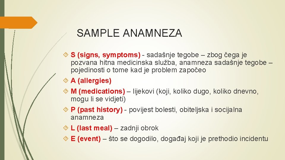 SAMPLE ANAMNEZA S (signs, symptoms) - sadašnje tegobe – zbog čega je pozvana hitna