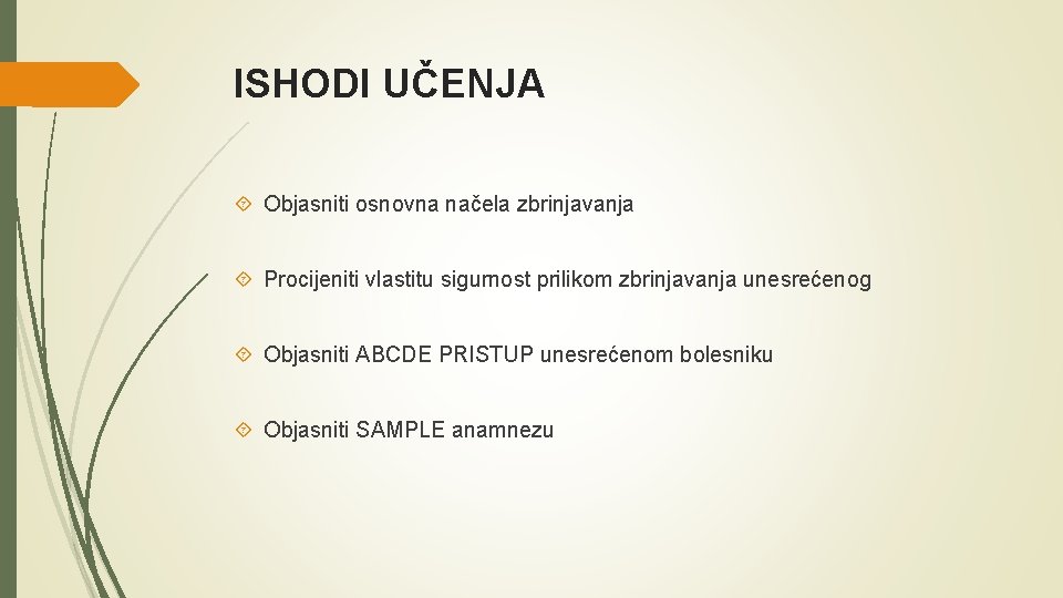 ISHODI UČENJA Objasniti osnovna načela zbrinjavanja Procijeniti vlastitu sigurnost prilikom zbrinjavanja unesrećenog Objasniti ABCDE