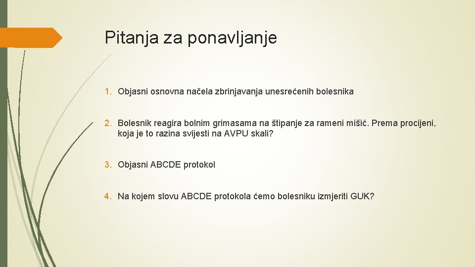 Pitanja za ponavljanje 1. Objasni osnovna načela zbrinjavanja unesrećenih bolesnika 2. Bolesnik reagira bolnim