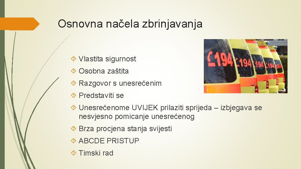 Osnovna načela zbrinjavanja Vlastita sigurnost Osobna zaštita Razgovor s unesrećenim Predstaviti se Unesrećenome UVIJEK