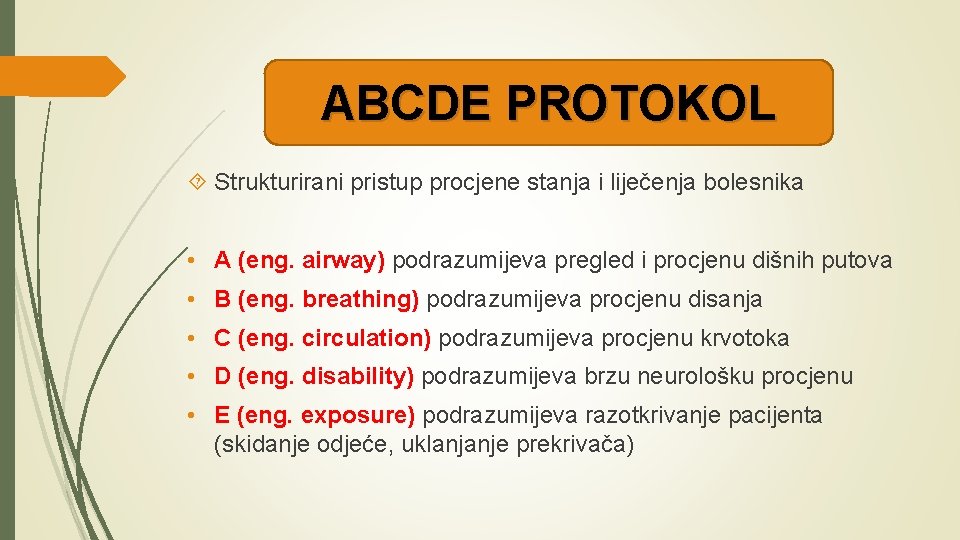 ABCDE PROTOKOL Strukturirani pristup procjene stanja i liječenja bolesnika • A (eng. airway) podrazumijeva