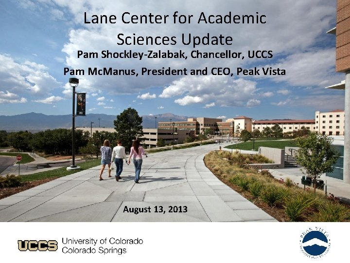 Lane Center for Academic Sciences Update Pam Shockley-Zalabak, Chancellor, UCCS Pam Mc. Manus, President