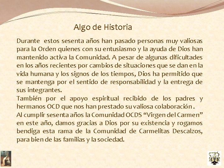 Algo de Historia Durante estos sesenta años han pasado personas muy valiosas para la