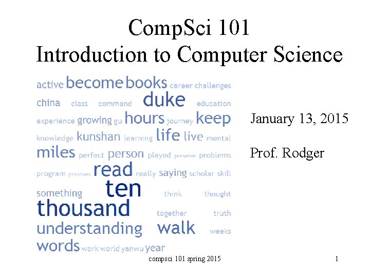 Comp. Sci 101 Introduction to Computer Science January 13, 2015 Prof. Rodger compsci 101