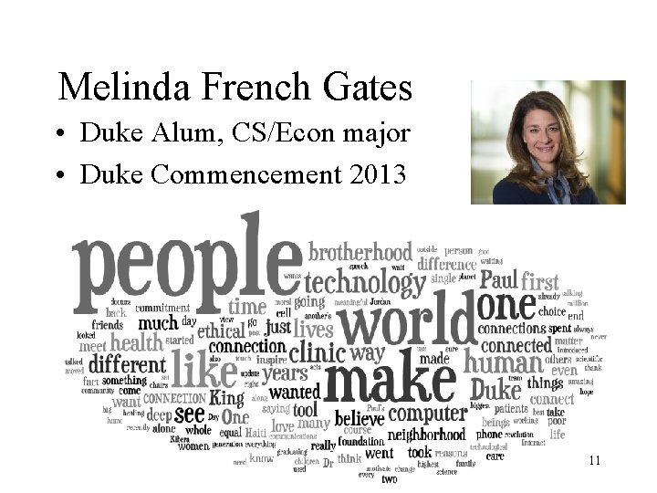 Melinda French Gates • Duke Alum, CS/Econ major • Duke Commencement 2013 11 