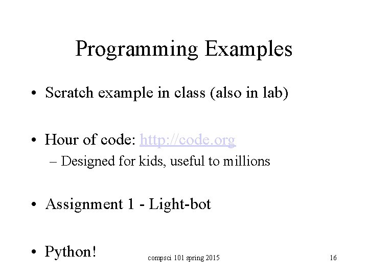 Programming Examples • Scratch example in class (also in lab) • Hour of code: