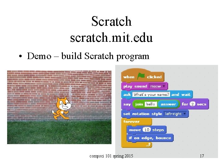 Scratch scratch. mit. edu • Demo – build Scratch program compsci 101 spring 2015