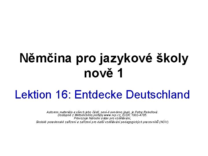 Němčina pro jazykové školy nově 1 Lektion 16: Entdecke Deutschland Autorem materiálu a všech