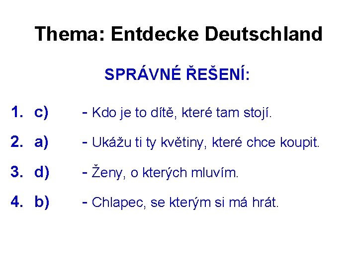 Thema: Entdecke Deutschland SPRÁVNÉ ŘEŠENÍ: 1. c) - Kdo je to dítě, které tam