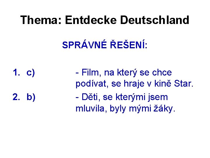 Thema: Entdecke Deutschland SPRÁVNÉ ŘEŠENÍ: 1. c) 2. b) - Film, na který se