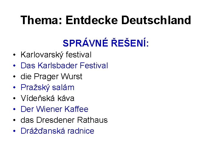 Thema: Entdecke Deutschland SPRÁVNÉ ŘEŠENÍ: • • Karlovarský festival Das Karlsbader Festival die Prager