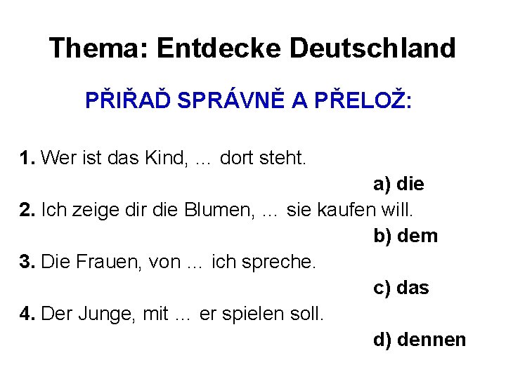 Thema: Entdecke Deutschland PŘIŘAĎ SPRÁVNĚ A PŘELOŽ: 1. Wer ist das Kind, … dort