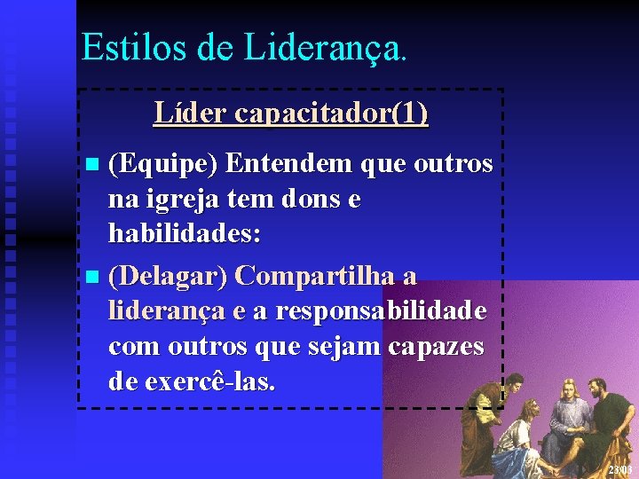 Estilos de Liderança. Líder capacitador(1) n (Equipe) Entendem que outros na igreja tem dons