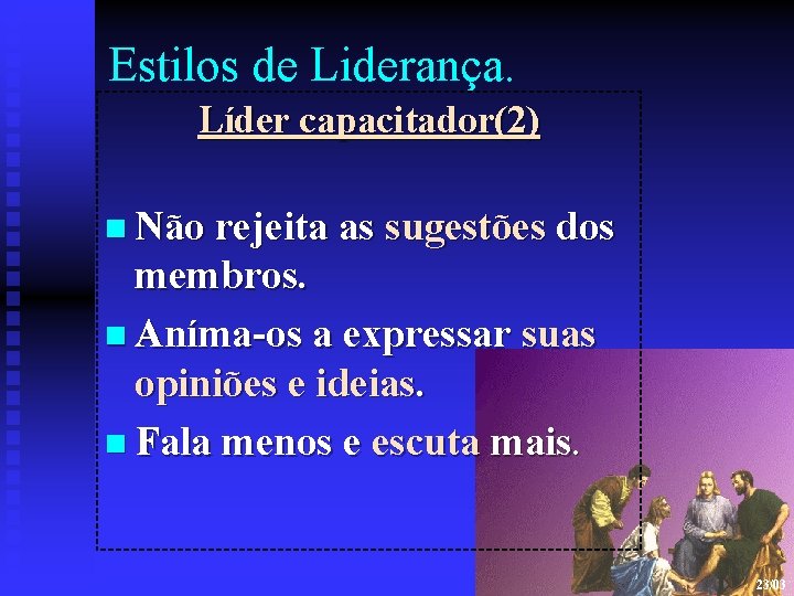 Estilos de Liderança. Líder capacitador(2) n Não rejeita as sugestões dos membros. n Aníma-os