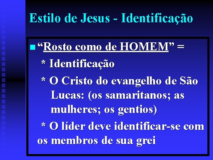 Estilo de Jesus - Identificação n “Rosto como de HOMEM” = * Identificação *