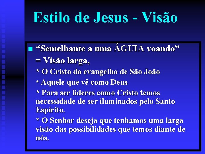 Estilo de Jesus - Visão n “Semelhante a uma ÁGUIA voando” = Visão larga,