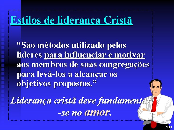 Estilos de liderança Cristã “São métodos utilizado pelos líderes para influenciar e motivar aos