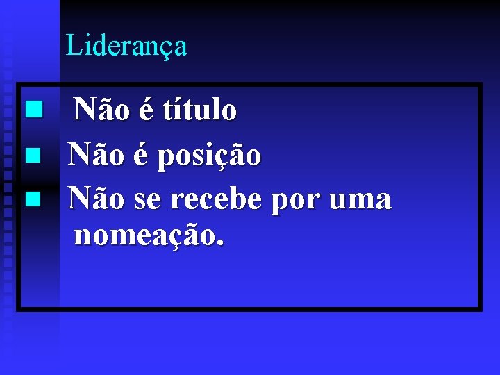 Liderança n Não é título n n Não é posição Não se recebe por