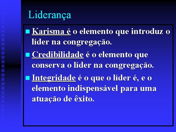 Liderança n Karisma é o elemento que introduz o líder na congregação. n Credibilidade