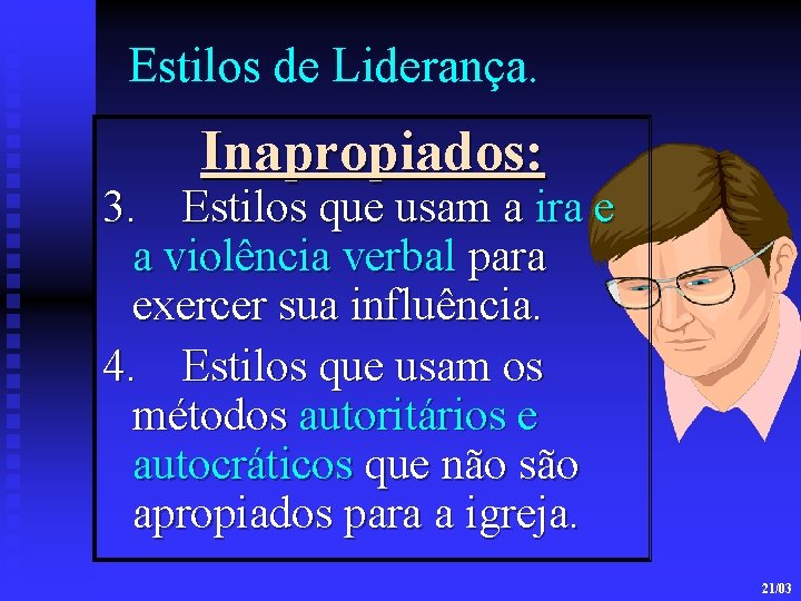 Estilos de Liderança. Inapropiados: 3. Estilos que usam a ira e a violência verbal