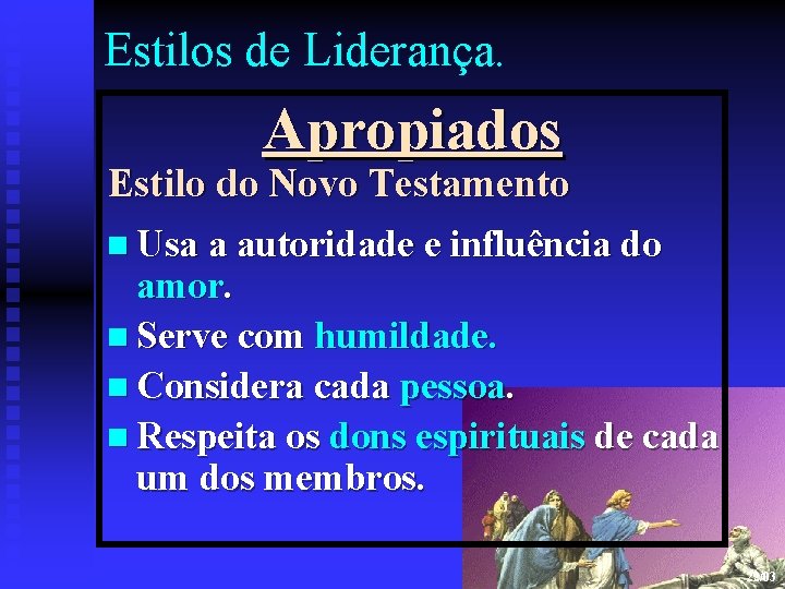 Estilos de Liderança. Apropiados Estilo do Novo Testamento n Usa a autoridade e influência