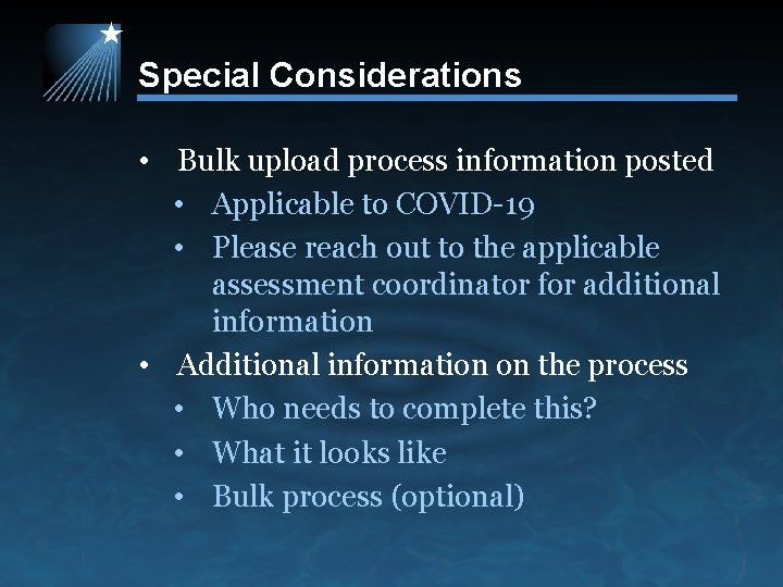 Special Considerations • Bulk upload process information posted • Applicable to COVID-19 • Please