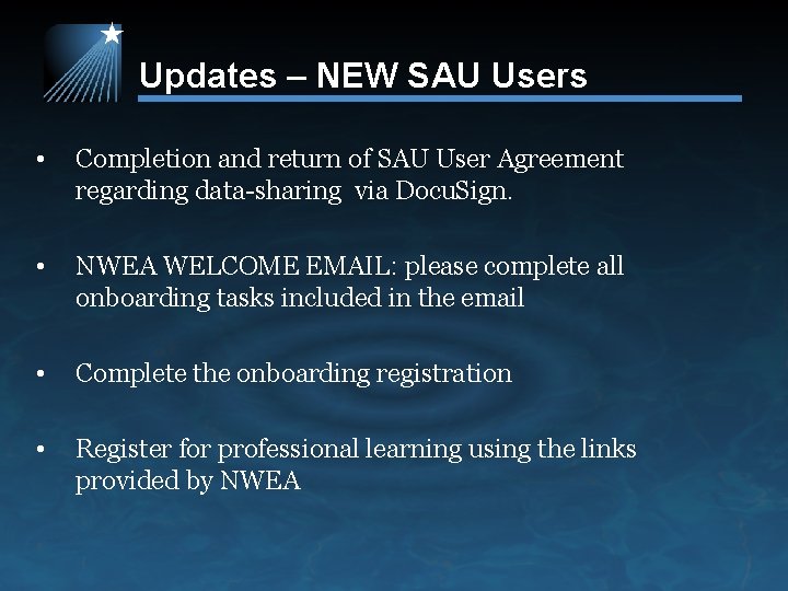 Updates – NEW SAU Users • Completion and return of SAU User Agreement regarding
