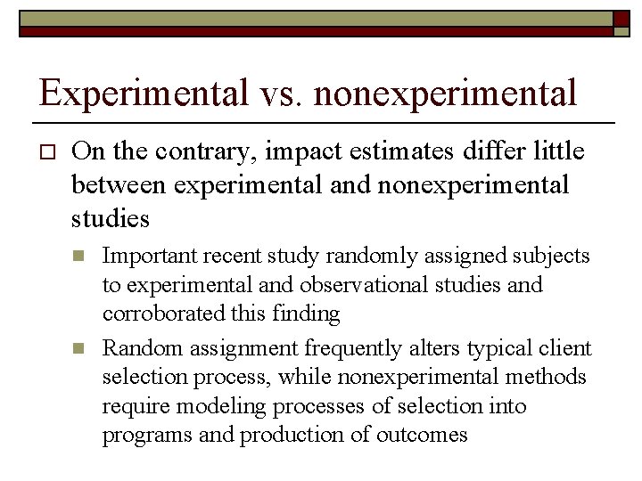 Experimental vs. nonexperimental o On the contrary, impact estimates differ little between experimental and