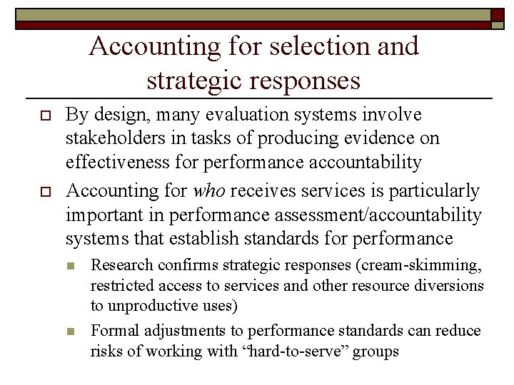 Accounting for selection and strategic responses o o By design, many evaluation systems involve